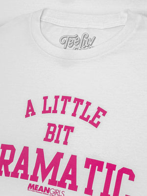 Mean Girls A Little Bit Dramatic Movie Quote T-Shirt - White