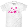 Mean Girls A Little Bit Dramatic Movie Quote T-Shirt - White