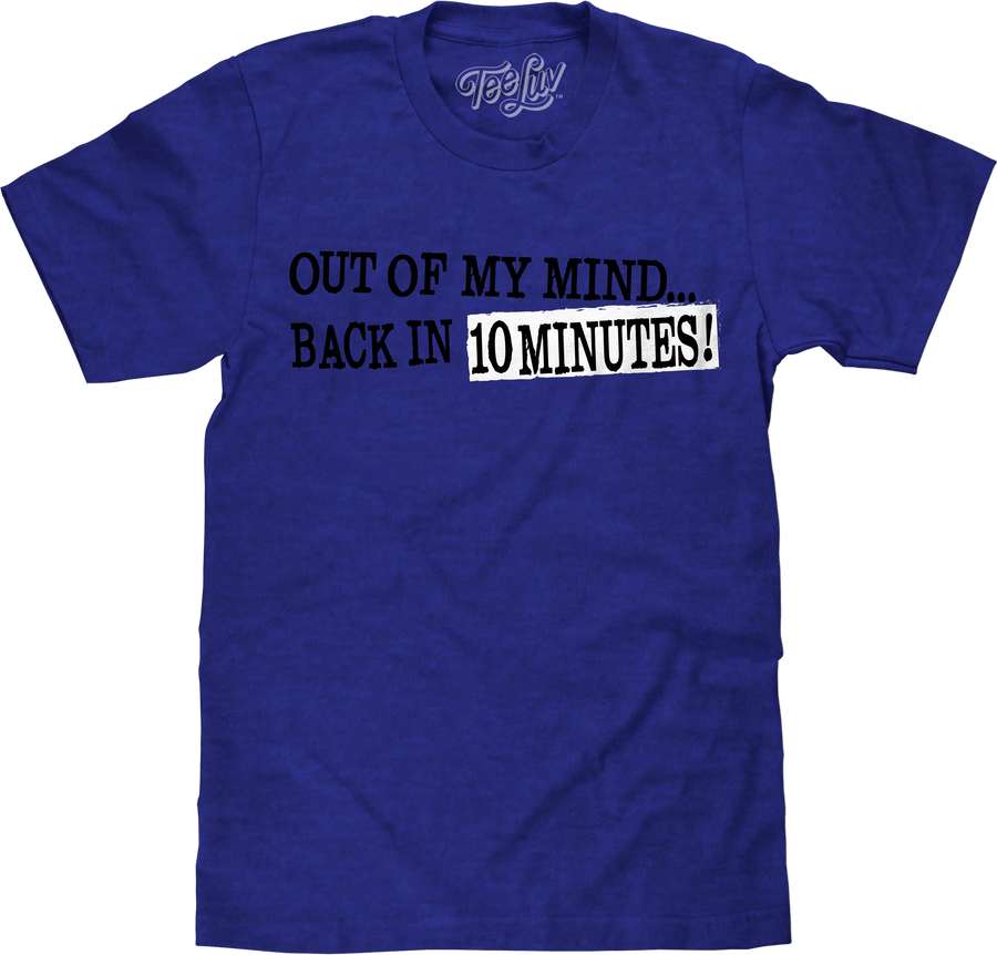 Out of My Mind Back in Ten Minutes T- Shirt - Royal Blue