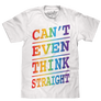 Can't Even Think Straight T-Shirt - White